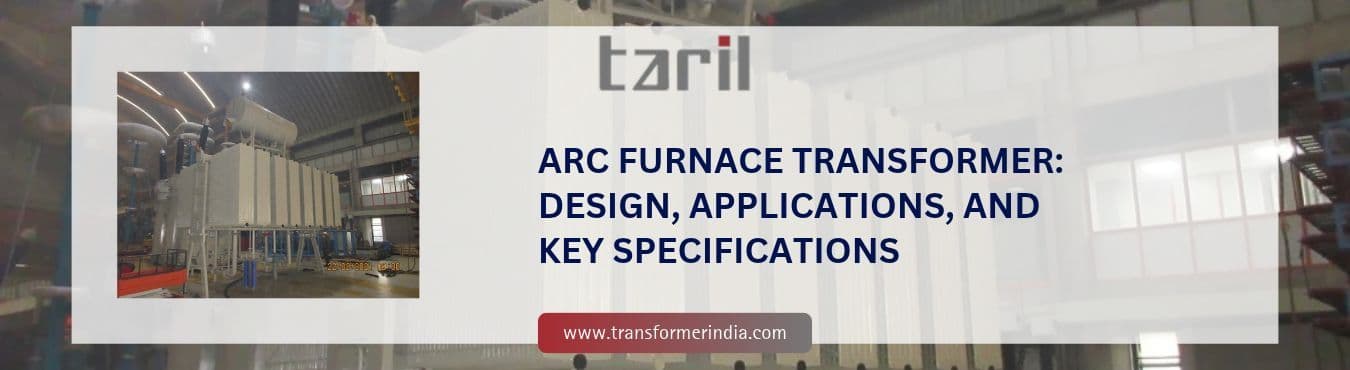 Arc Furnace Transformer_ Design, Applications, and Key Specifications.jpg